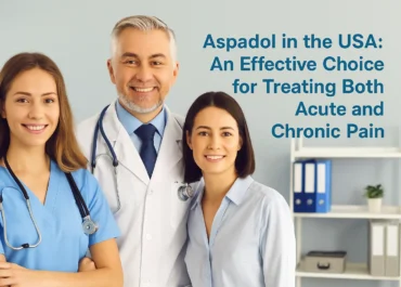 Aspadol in the USA: An Effective Choice for Treating Both Acute and Chronic Pain